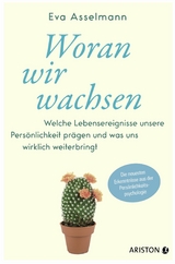 Woran wir wachsen - Eva Asselmann, Martina Pahr