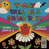 Today Will Be a Great Day! - Slimy Oddity