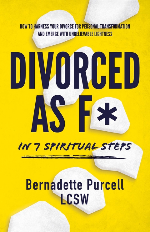 Divorced As F* In Seven Spiritual Steps -  Bernadette Purcell