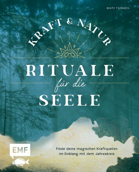 Kraft- und Natur-Rituale für die Seele -  Beate Tschirch