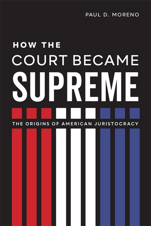 How the Court Became Supreme - Paul D. Moreno