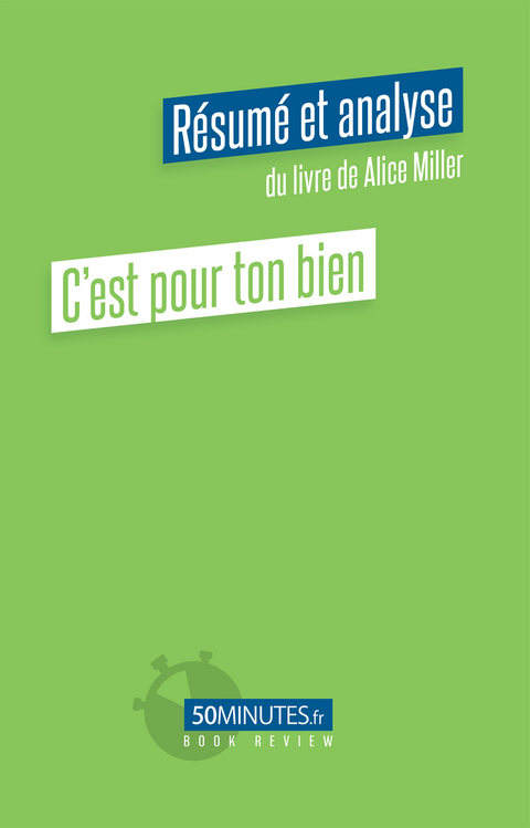 C''est pour ton bien (Résumé et analyse du livre de Alice Miller) -  Laurence Louis