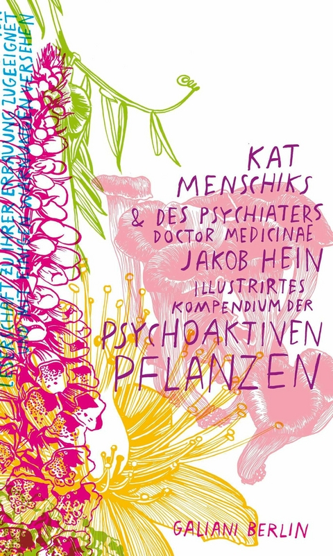 Kat Menschiks und des Psychiaters Doctor medicinae Jakob Hein Illustrirtes Kompendium der psychoaktiven Pflanzen -  Kat Menschik,  Jakob Hein