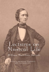 Lectures on Musical Life - William Sterndale Bennett, Nicholas Nicholas Temperley, Yunchung Yang