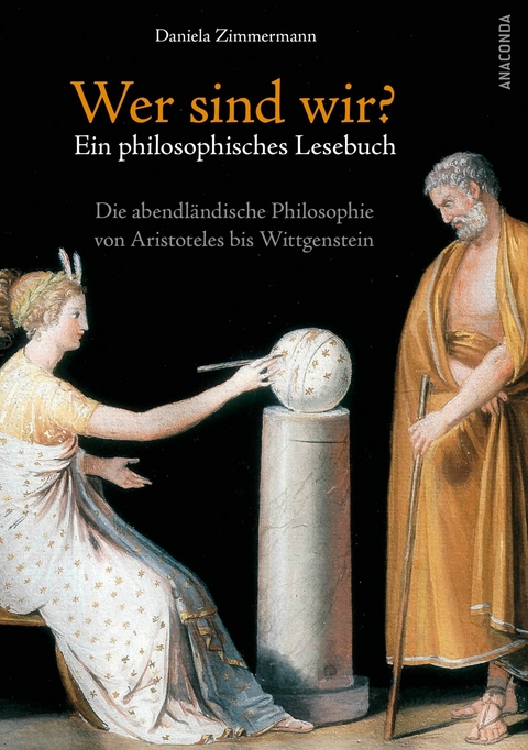 Wer sind wir? Ein philosophisches Lesebuch. Die abendländische Philosophie von Aristoteles bis Wittgenstein - Daniela Zimmermann