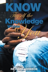 Know Thyself the Knowledge Within You - Richard Johnson