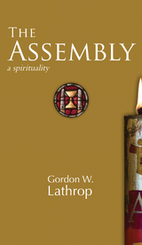 Assembly: A Spirituality -  Gordon  W. Lathrop