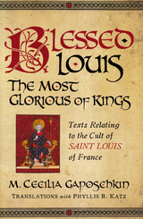 Blessed Louis, the Most Glorious of Kings -  M. Cecilia Gaposchkin