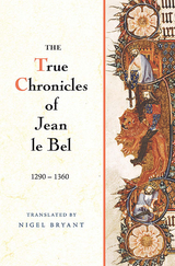 True Chronicles of Jean le Bel, 1290 - 1360 -  Jean Le Bel