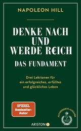 Denke nach und werde reich – Das Fundament - Napoleon Hill