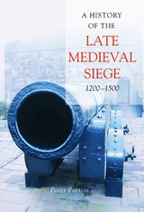 A History of the Late Medieval Siege, 1200-1500 - Peter Purton