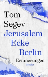 Jerusalem Ecke Berlin -  Tom Segev