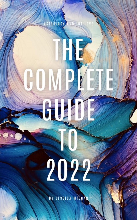 The Complete Guide to 2022 - Jessica Wiggan