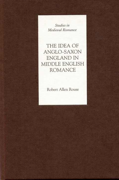 The Idea of Anglo-Saxon England in Middle English Romance - Robert Rouse