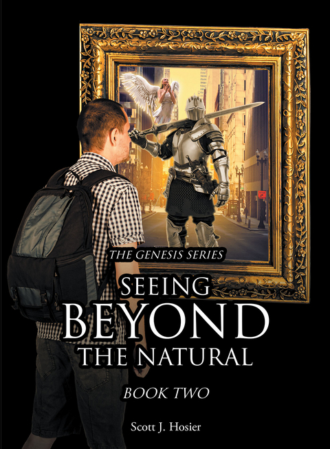 Seeing Beyond the Natural -  Scott J. Hosier