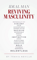 Ideal Man REVIVING MASCULINITY -  Travis Neville