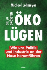 Die 50 größten Öko-Lügen - Michael Lohmeyer