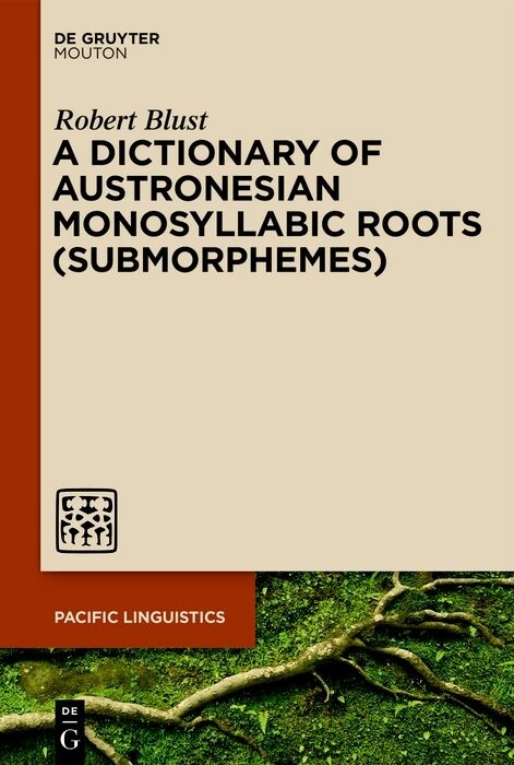 A Dictionary of Austronesian Monosyllabic Roots (Submorphemes) - Robert Blust