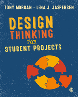 Design Thinking for Student Projects - Tony Morgan, Lena J. J. Jaspersen,  Author