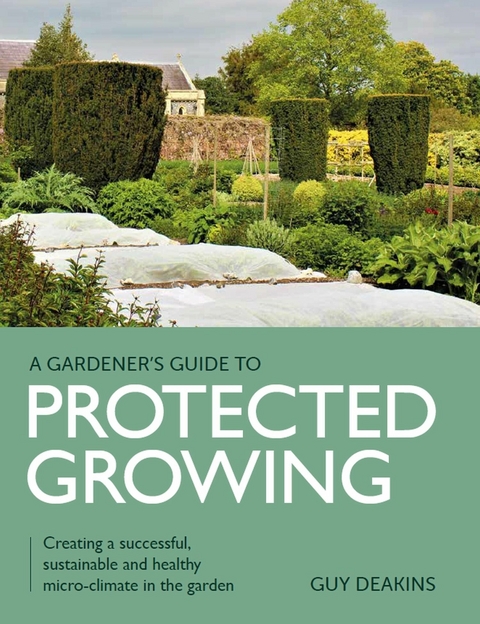 Gardener's Guide to Protected Growing -  Guy Deakins