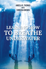 Learning How to Breathe Under Water - Angela R. Thomas