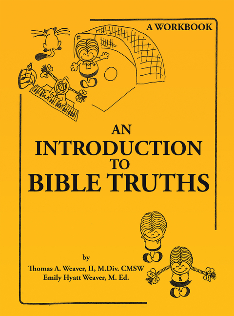 Introduction to Bible Truths -  Thomas A. Weaver II M.Div. CMSW,  Emily Hyatt Weaver M. Ed.