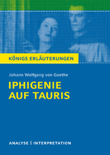 Iphigenie auf Tauris. Königs Erläuterungen. - Johann Wolfgang von Goethe, Rüdiger Bernhardt