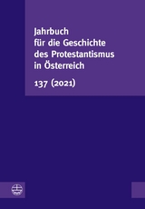 Jahrbuch für die Geschichte des Protestantismus in Österreich 137 (2021)