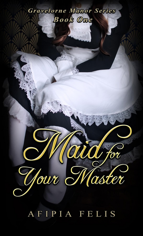 Maid For Your Master: Gravelorne Manor Series -  Afipia Felis