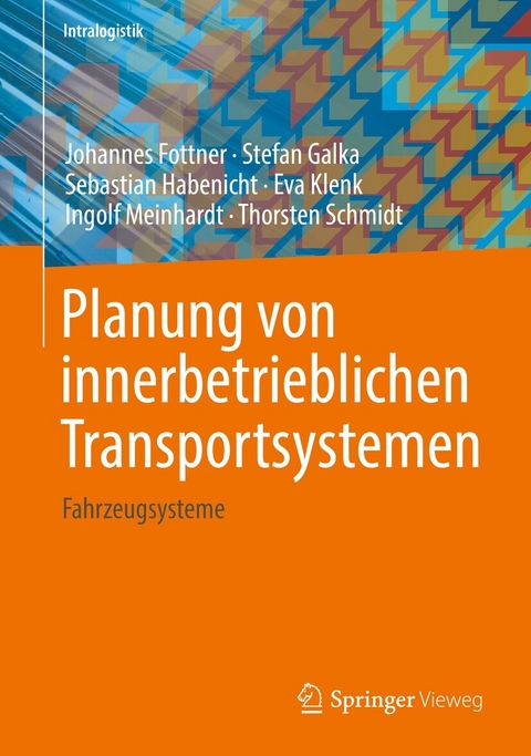 Planung von innerbetrieblichen Transportsystemen - Johannes Fottner, Stefan Galka, Sebastian Habenicht, Eva Klenk, Ingolf Meinhardt, Thorsten Schmidt