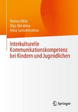 Interkulturelle Kommunikationskompetenz bei Kindern und Jugendlichen - Marina Metz, Olga Skriabina, Anna Samokhvalova