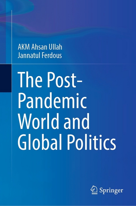 The Post-Pandemic World and Global Politics - A K M Ahsan Ullah, Jannatul Ferdous