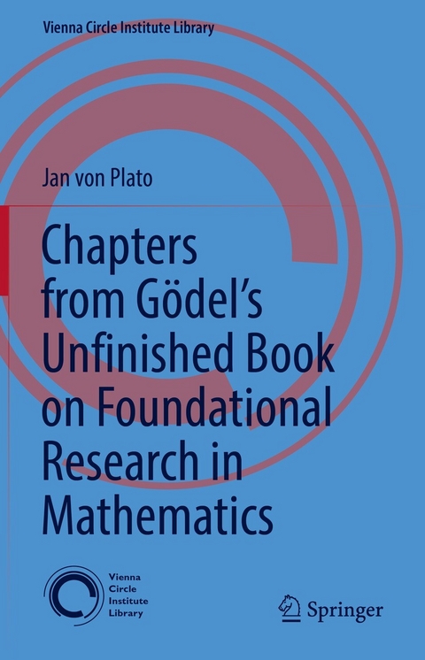 Chapters from Gödel’s Unfinished Book on Foundational Research in Mathematics - Jan Von Plato