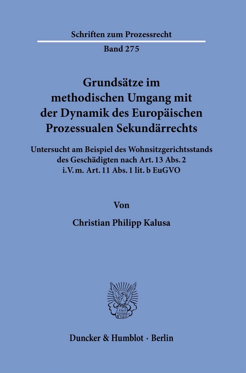 Grundsätze im methodischen Umgang mit der Dynamik des Europäischen Prozessualen Sekundärrechts. -  Christian Philipp Kalusa