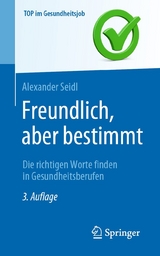 Freundlich, aber bestimmt – Die richtigen Worte finden in Gesundheitsberufen - Alexander Seidl