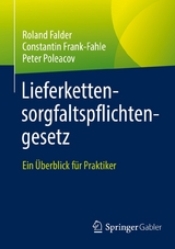 Lieferkettensorgfaltspflichtengesetz - Roland Falder, Constantin Frank-Fahle, Peter Poleacov