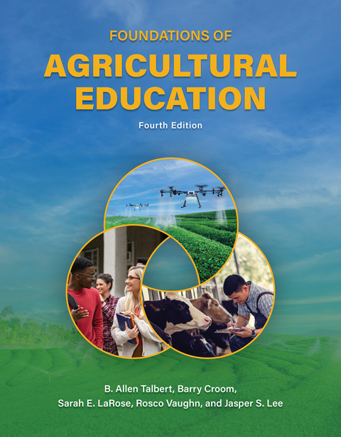 Foundations of Agricultural Education, Fourth Edition - B. Allen Talbert, Barry Croom, Sarah E. LaRose, Rosco Vaughn, Jasper Lee