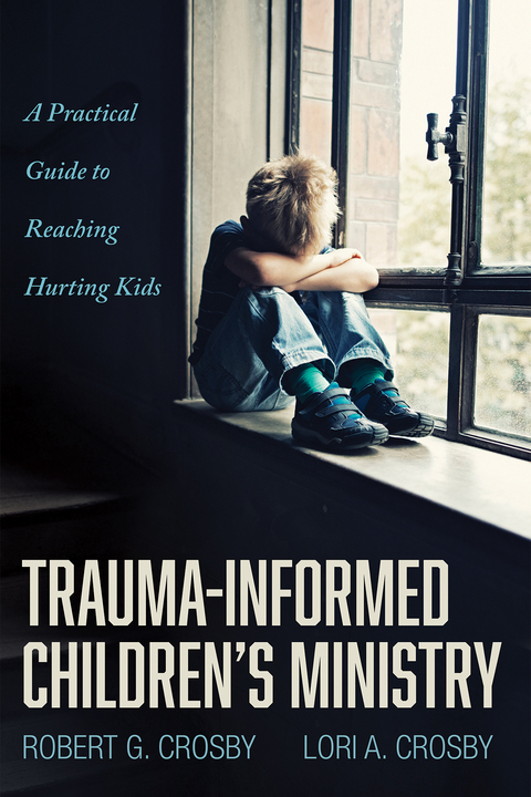 Trauma-Informed Children's Ministry -  Lori A. Crosby,  Robert G. Crosby