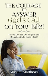 Courage to Answer God's Call on Your Life! -  Miriam Matthews