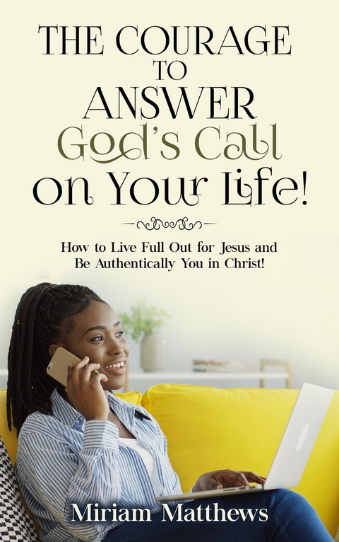 Courage to Answer God's Call on Your Life! -  Miriam Matthews