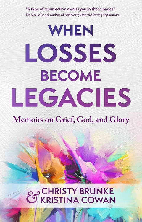 When Losses Become Legacies - Christy Brunke, Kristina Cowan