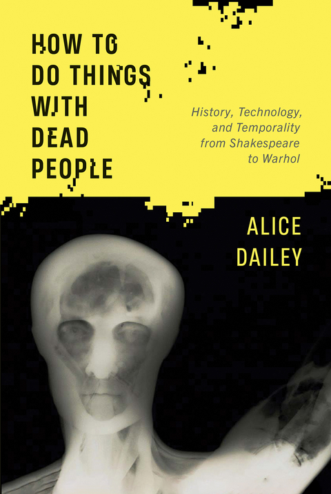 How to Do Things with Dead People -  Alice Dailey