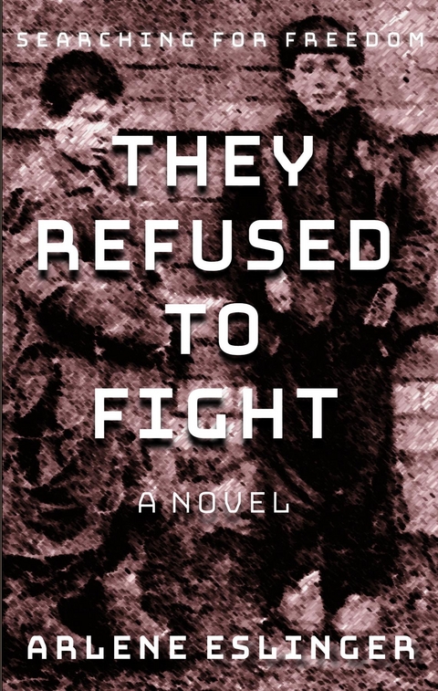 They Refused to Fight -  Arlene Eslinger