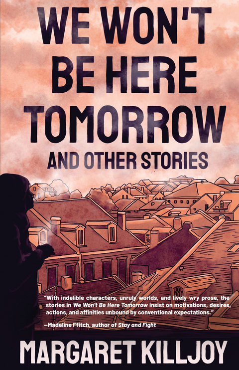 We Won't Be Here Tomorrow - Margaret Killjoy