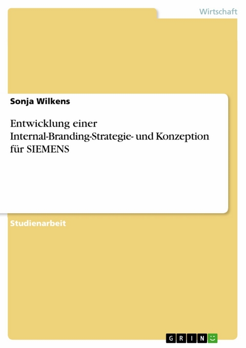 Entwicklung einer Internal-Branding-Strategie- und Konzeption für SIEMENS - Sonja Wilkens