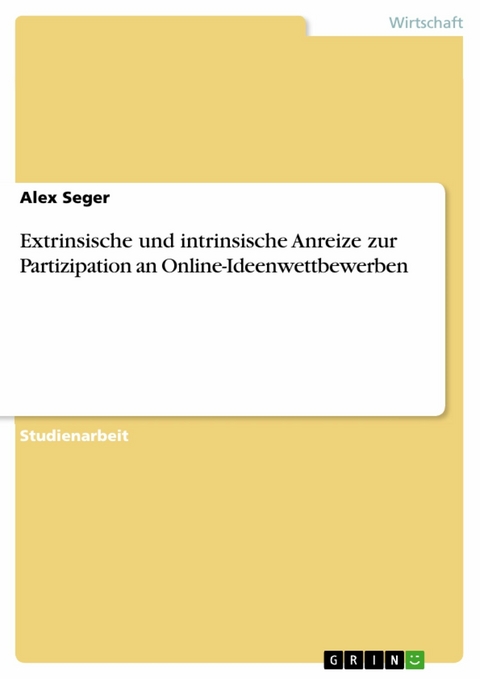 Extrinsische und intrinsische Anreize zur Partizipation an Online-Ideenwettbewerben - Alex Seger