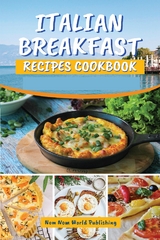 Italian Breakfast Recipes Cookbook - Nom Nom World Publishing