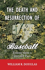 Death and Resurrection of Baseball -  William R. Douglas