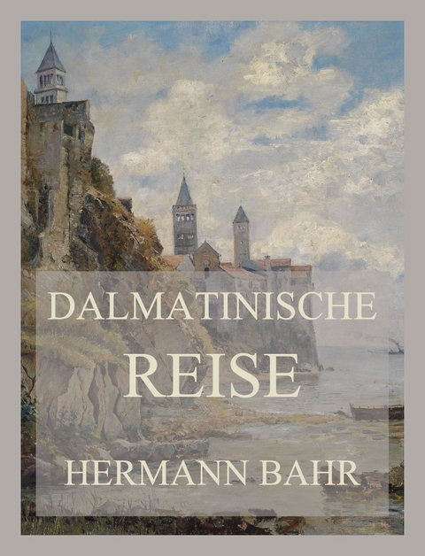 Dalmatinische Reise - Hermann Bahr