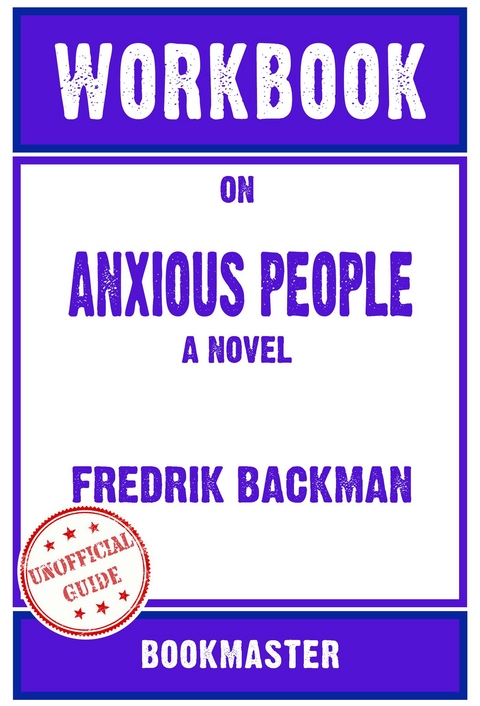 Workbook on Anxious People: A Novel by Fredrik Backman | Discussions Made Easy - BookMaster BookMaster